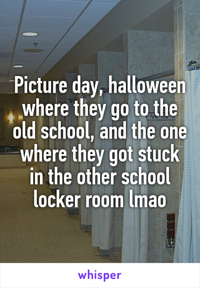 Picture day, halloween where they go to the old school, and the one where they got stuck in the other school locker room lmao