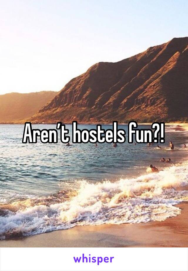 Aren’t hostels fun?!