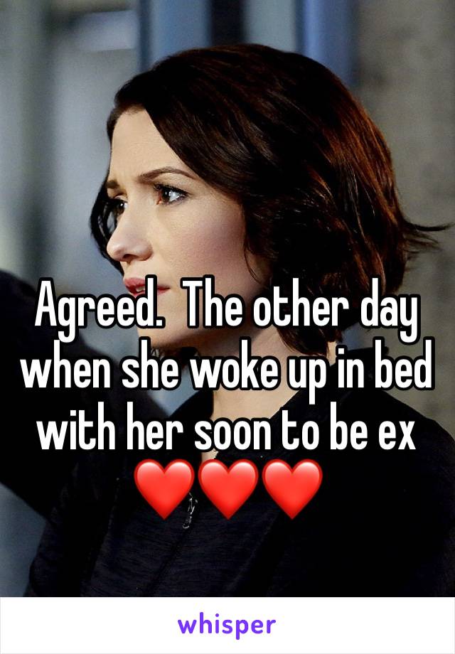 Agreed.  The other day when she woke up in bed with her soon to be ex ❤️❤️❤️