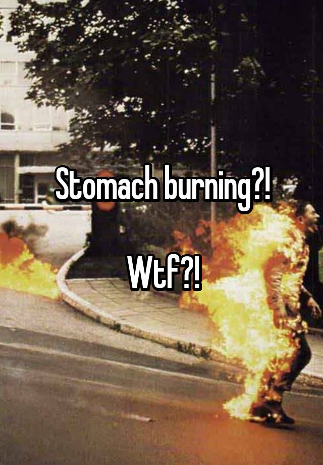 stomach-burning-wtf