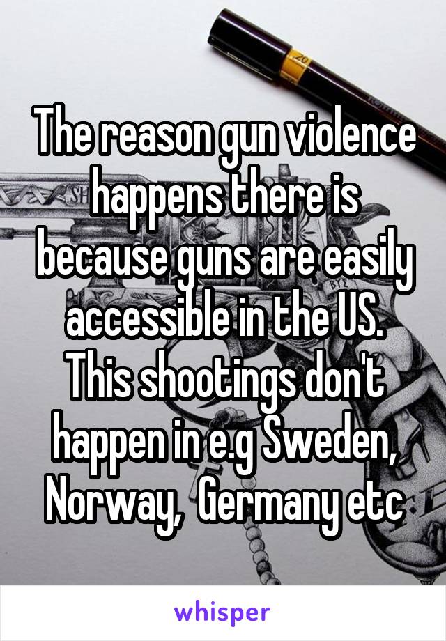 The reason gun violence happens there is because guns are easily accessible in the US. This shootings don't happen in e.g Sweden, Norway,  Germany etc