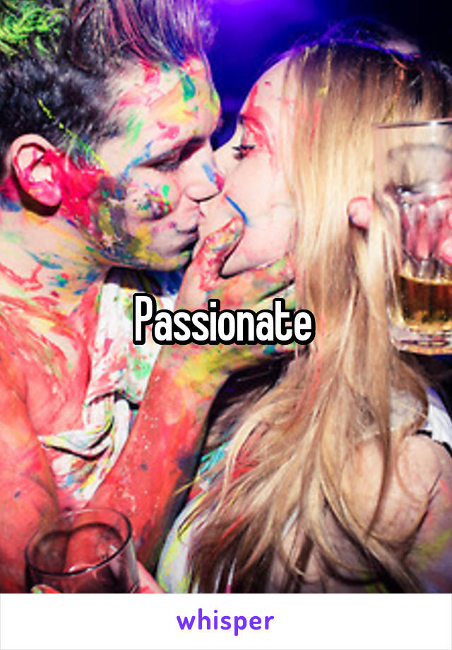 Passionate 