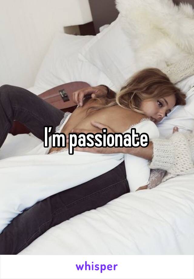 I’m passionate 