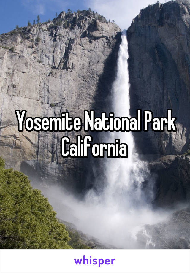 Yosemite National Park
California 