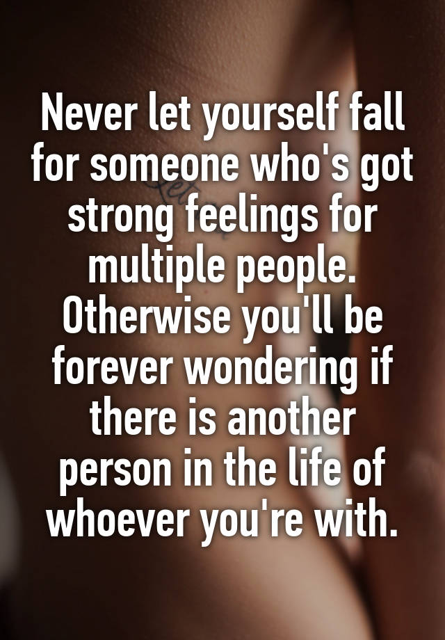 Never let yourself fall for someone who's got strong feelings for ...