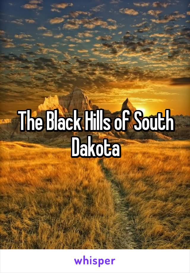 The Black Hills of South Dakota