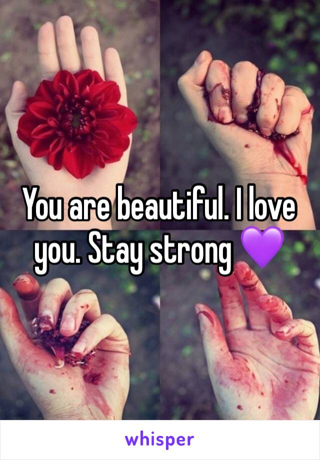 You are beautiful. I love you. Stay strong 💜