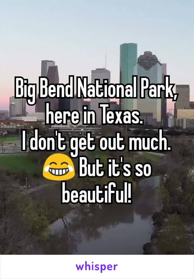 Big Bend National Park, here in Texas. 
I don't get out much. 😂 But it's so beautiful!