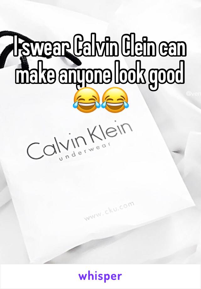 I swear Calvin Clein can make anyone look good ðŸ˜‚ðŸ˜‚