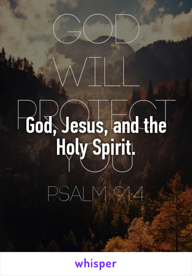 God, Jesus, and the Holy Spirit.