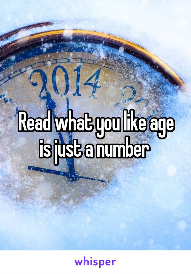 Read what you like age is just a number 