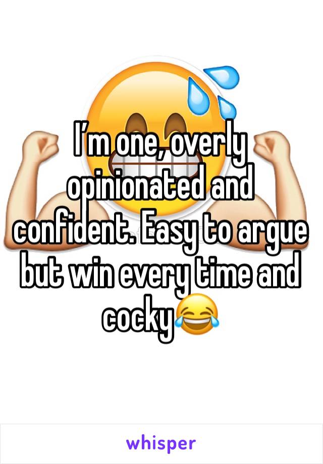 I’m one, overly opinionated and confident. Easy to argue but win every time and cocky😂