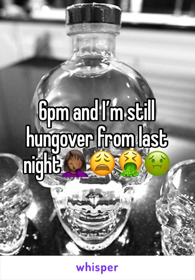 6pm and I’m still hungover from last night🤦🏾‍♀️😩🤮🤢