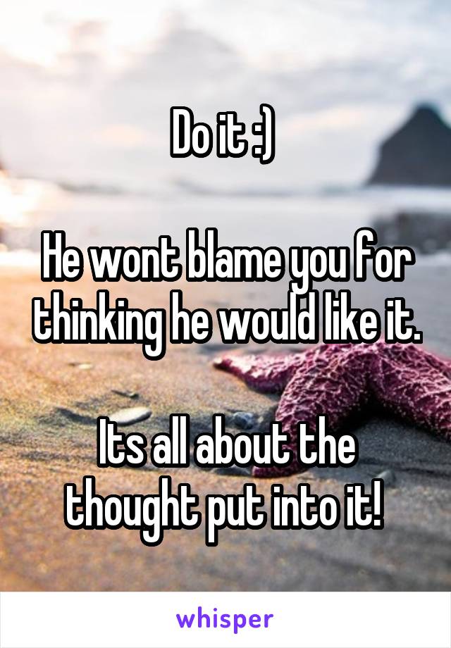 Do it :) 

He wont blame you for thinking he would like it.

Its all about the thought put into it! 