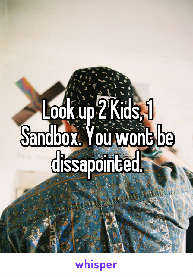 Look up 2 Kids, 1 Sandbox. You wont be dissapointed.