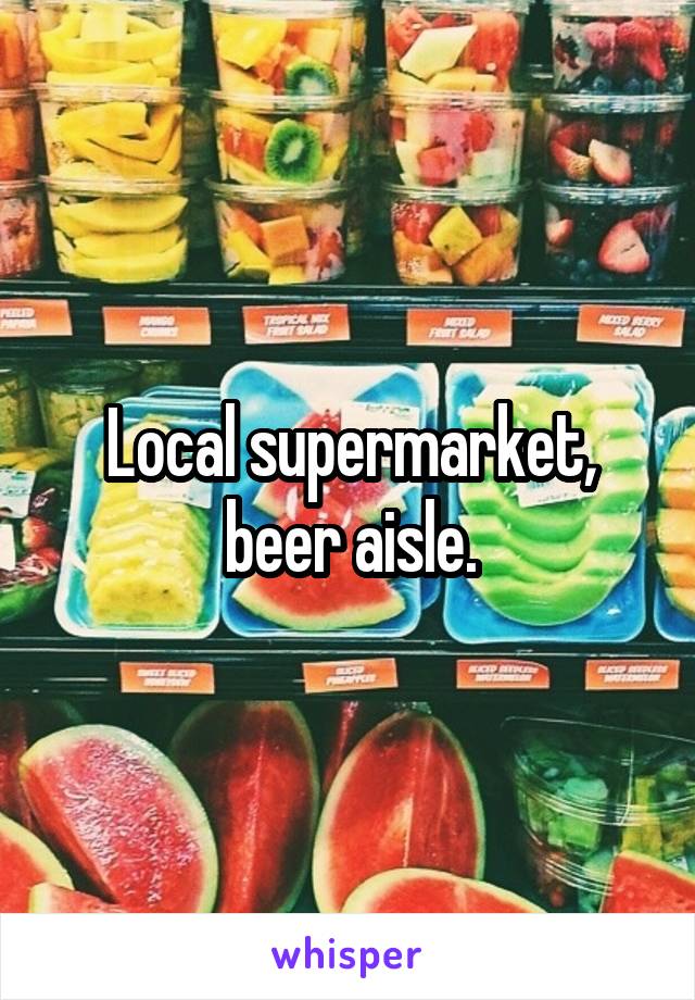 Local supermarket, beer aisle.
