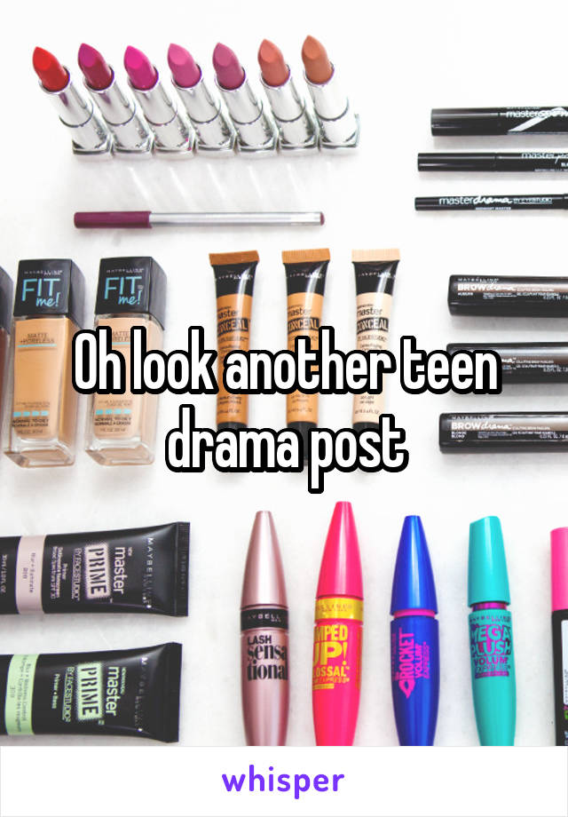 Oh look another teen drama post