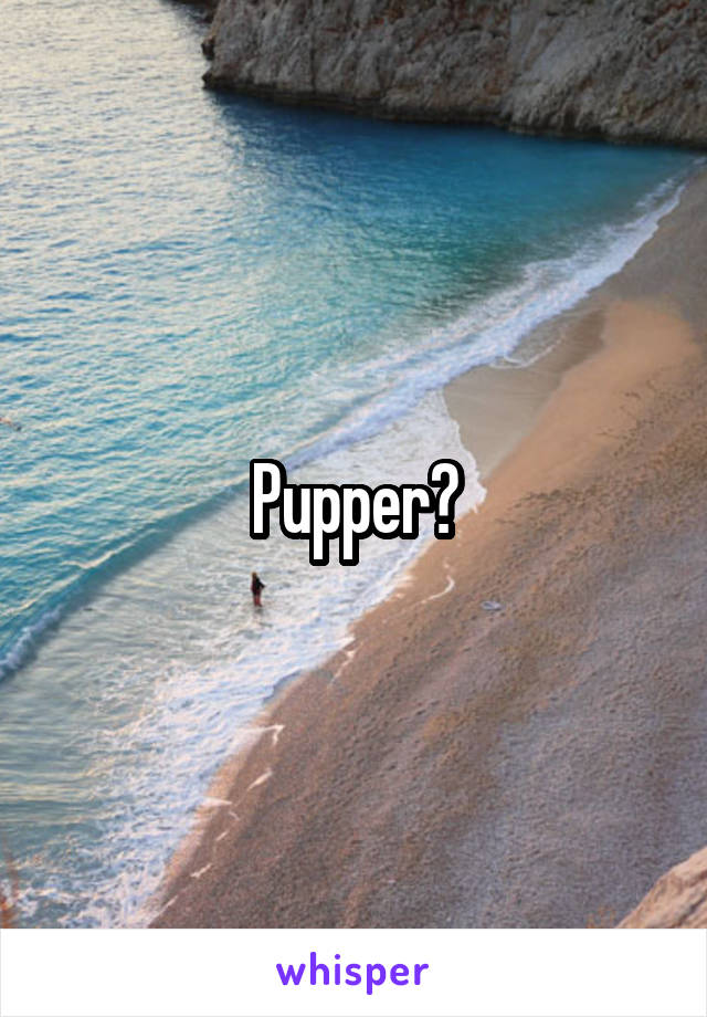 Pupper?