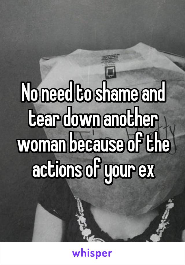 No need to shame and tear down another woman because of the actions of your ex