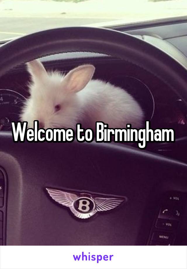 Welcome to Birmingham 