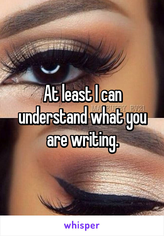 At least I can understand what you are writing.