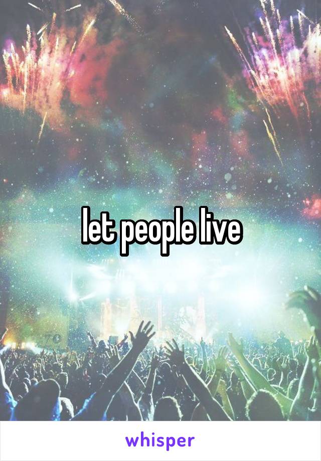 let people live