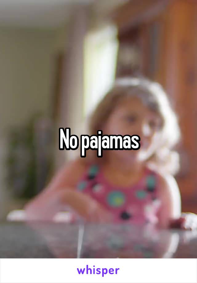 No pajamas