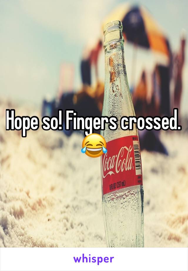 Hope so! Fingers crossed. 😂 
