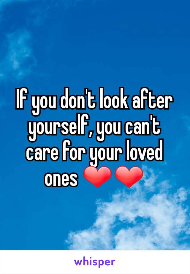 If you don't look after yourself, you can't care for your loved ones ❤❤