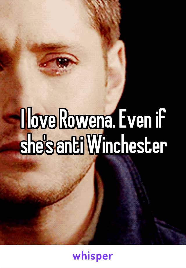 I love Rowena. Even if she's anti Winchester
