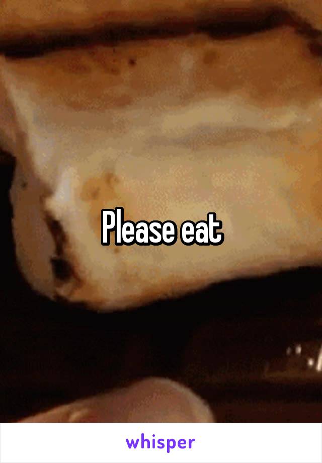 Please eat