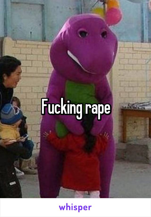 Fucking rape