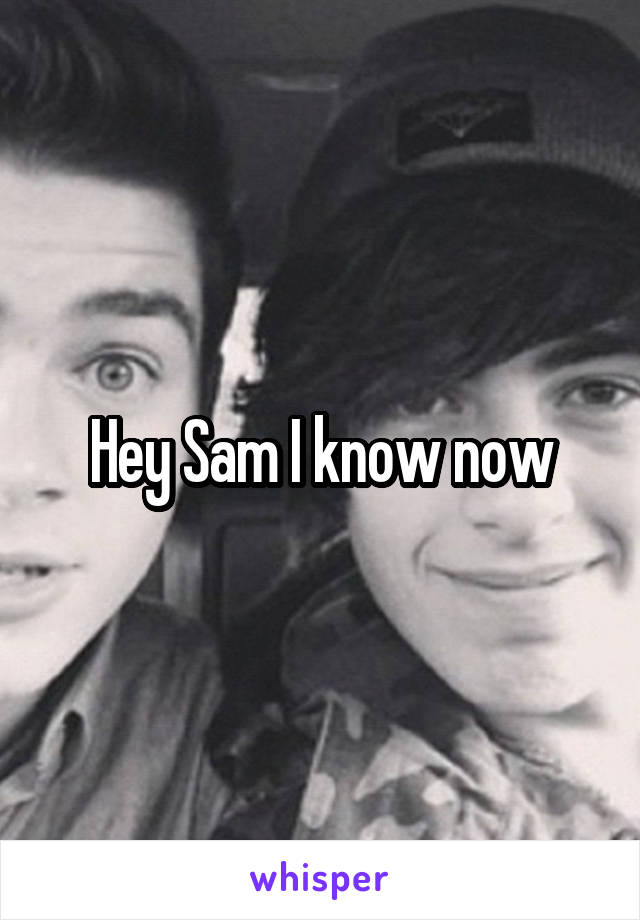 Hey Sam I know now