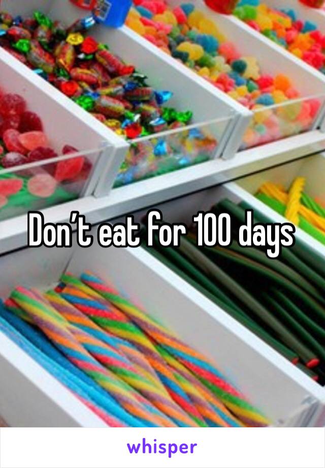 Don’t eat for 100 days 