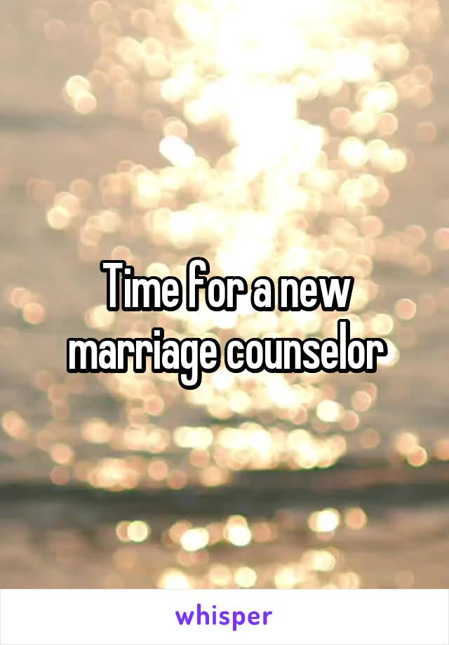 Time for a new marriage counselor