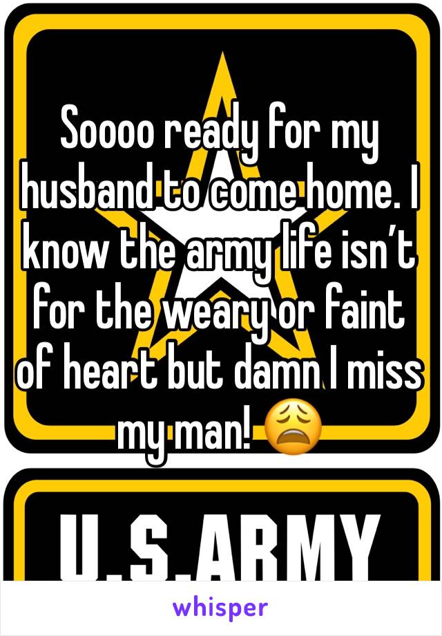 Soooo ready for my husband to come home. I know the army life isnâ€™t for the weary or faint of heart but damn I miss my man! ðŸ˜©