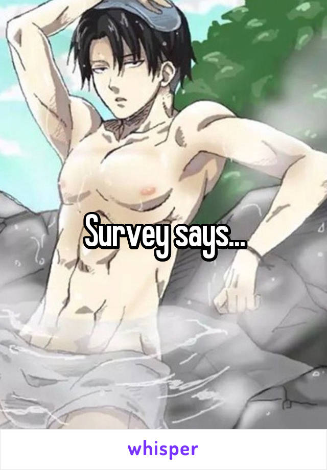 Survey says...