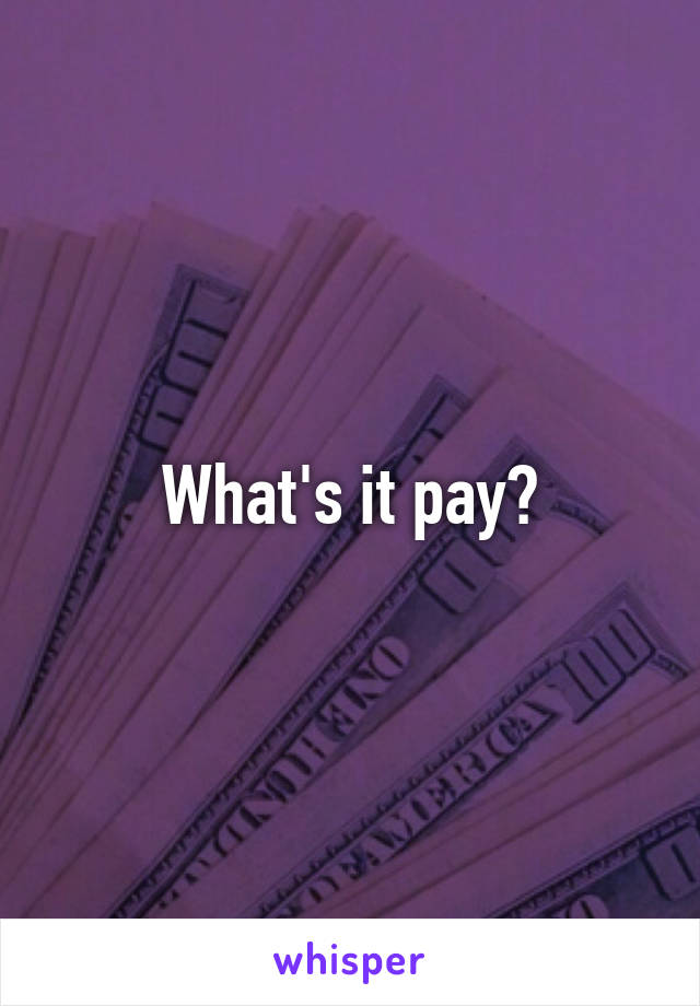 What's it pay?