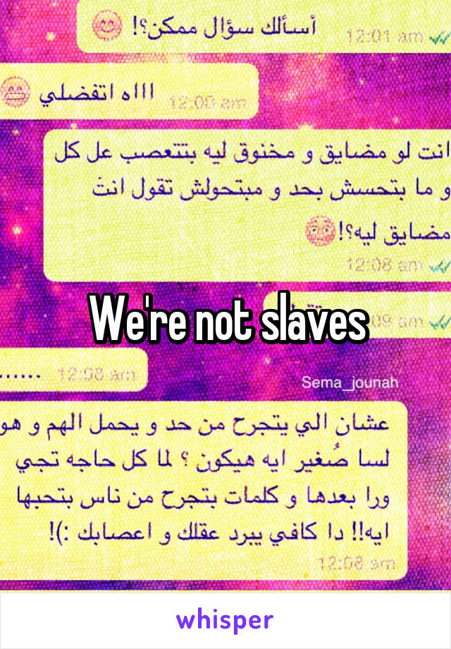 We're not slaves
