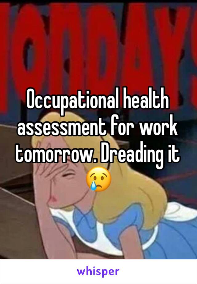 Occupational health assessment for work tomorrow. Dreading it ðŸ˜¢
