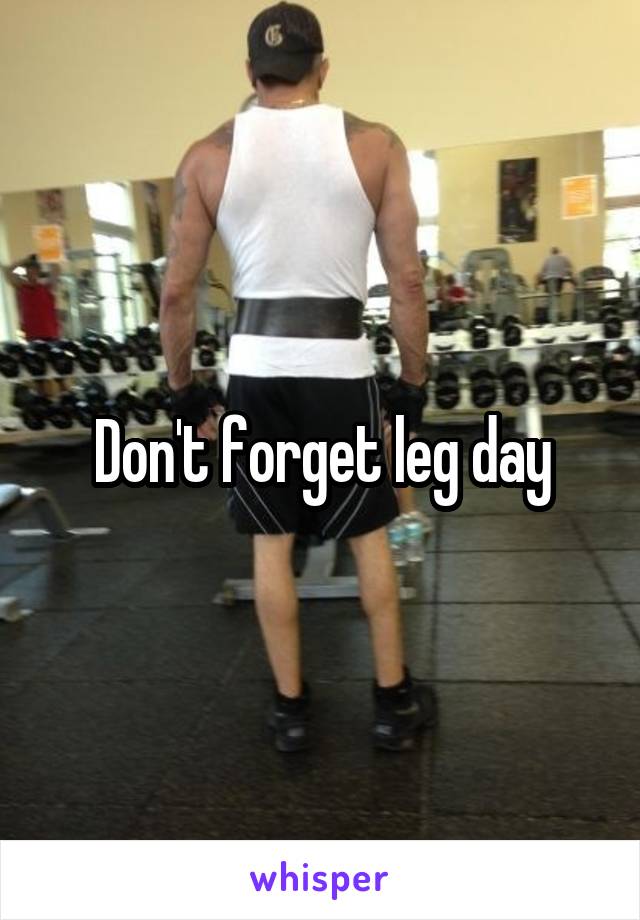 Don't forget leg day