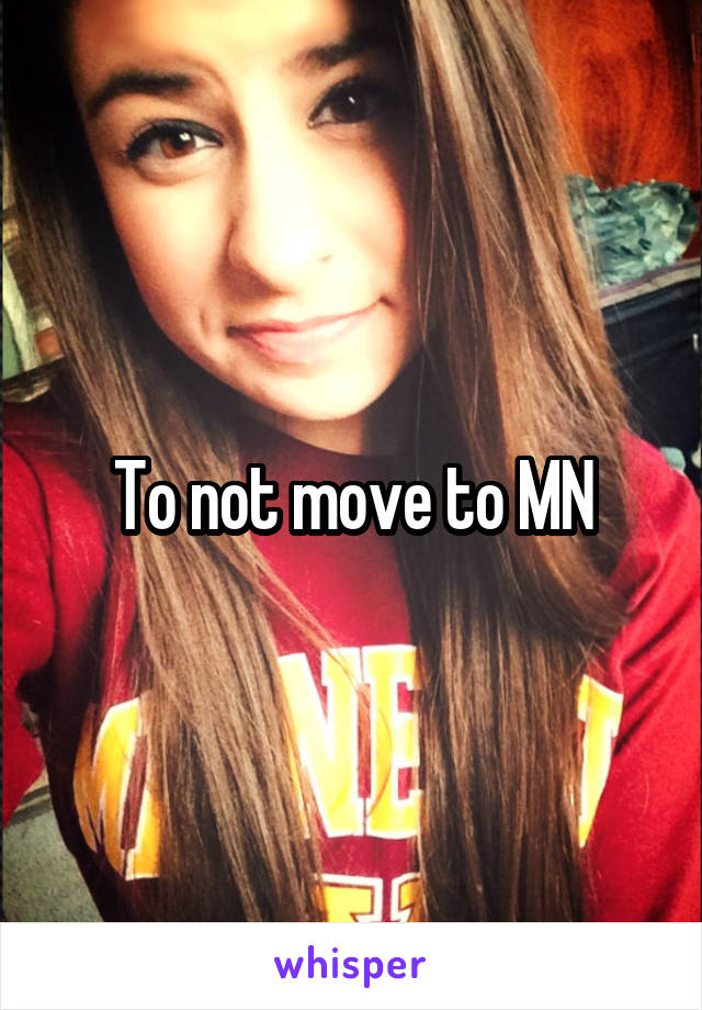 To not move to MN