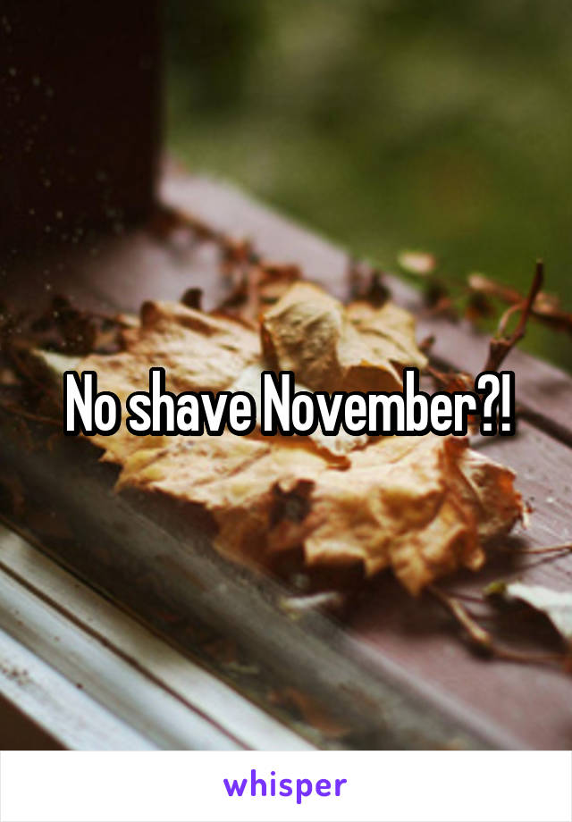 No shave November?!
