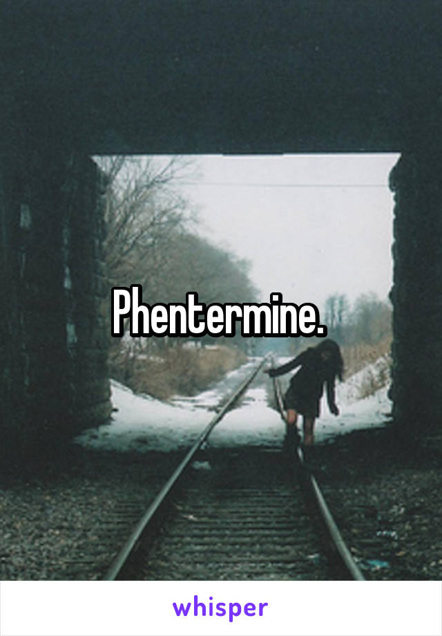 Phentermine. 