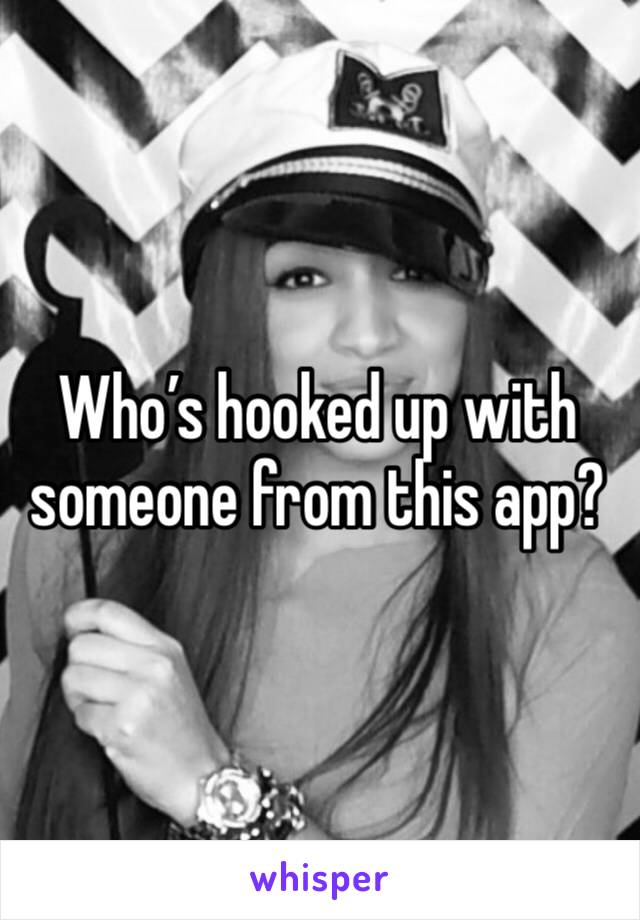 Who’s hooked up with someone from this app?