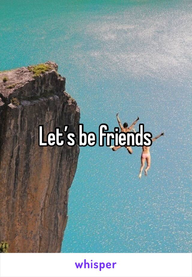 Let’s be friends 