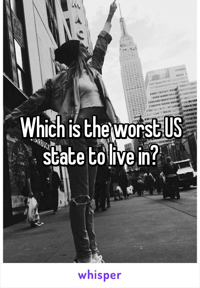 Which is the worst US state to live in?