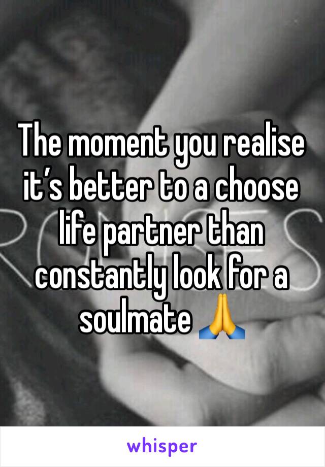 The moment you realise it’s better to a choose life partner than constantly look for a soulmate 🙏