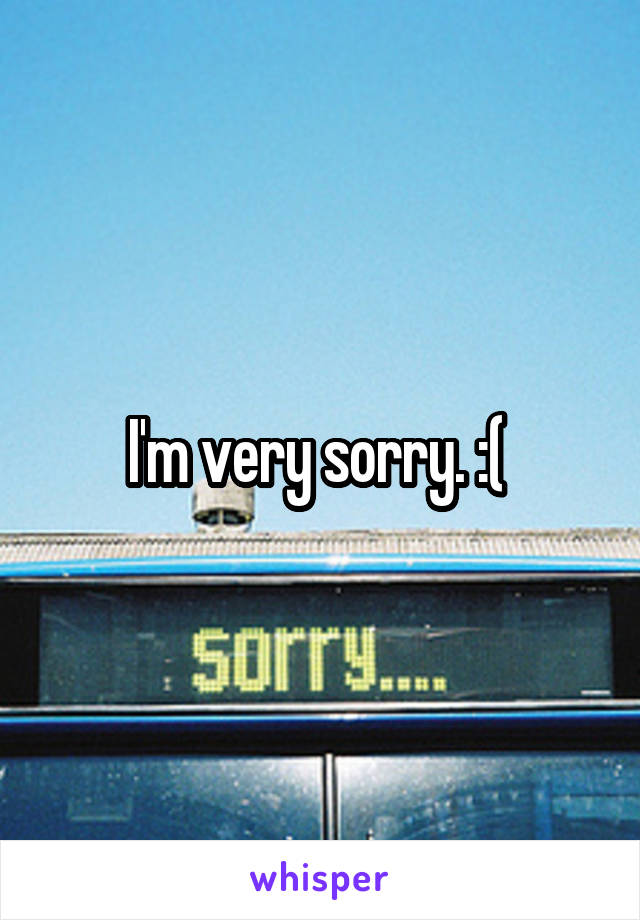 I'm very sorry. :( 