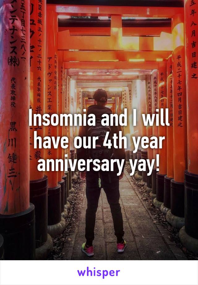 Insomnia and I will have our 4th year anniversary yay!